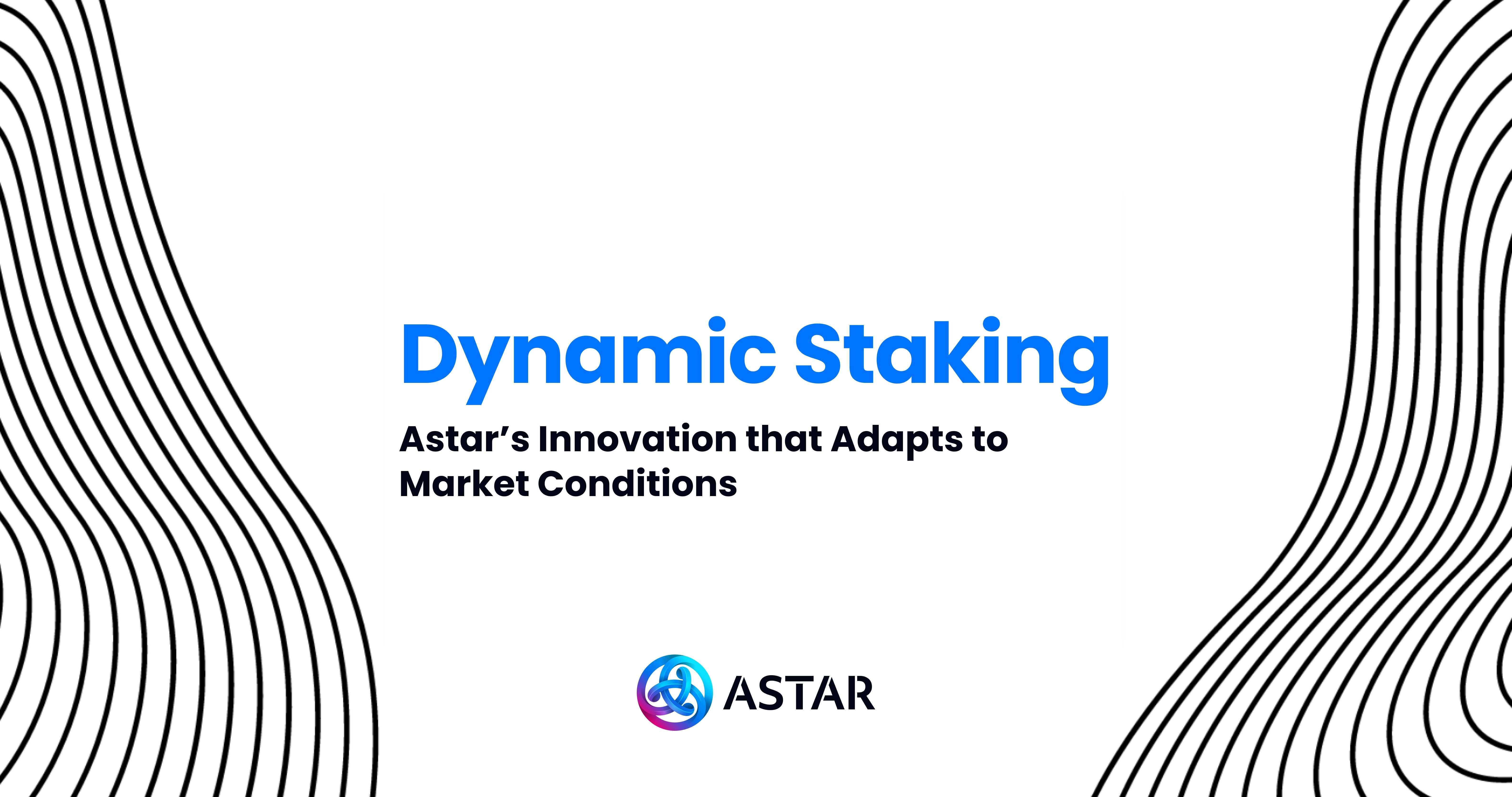 Dynamic Staking: Astar’s Innovation that Adapts to Market Conditions