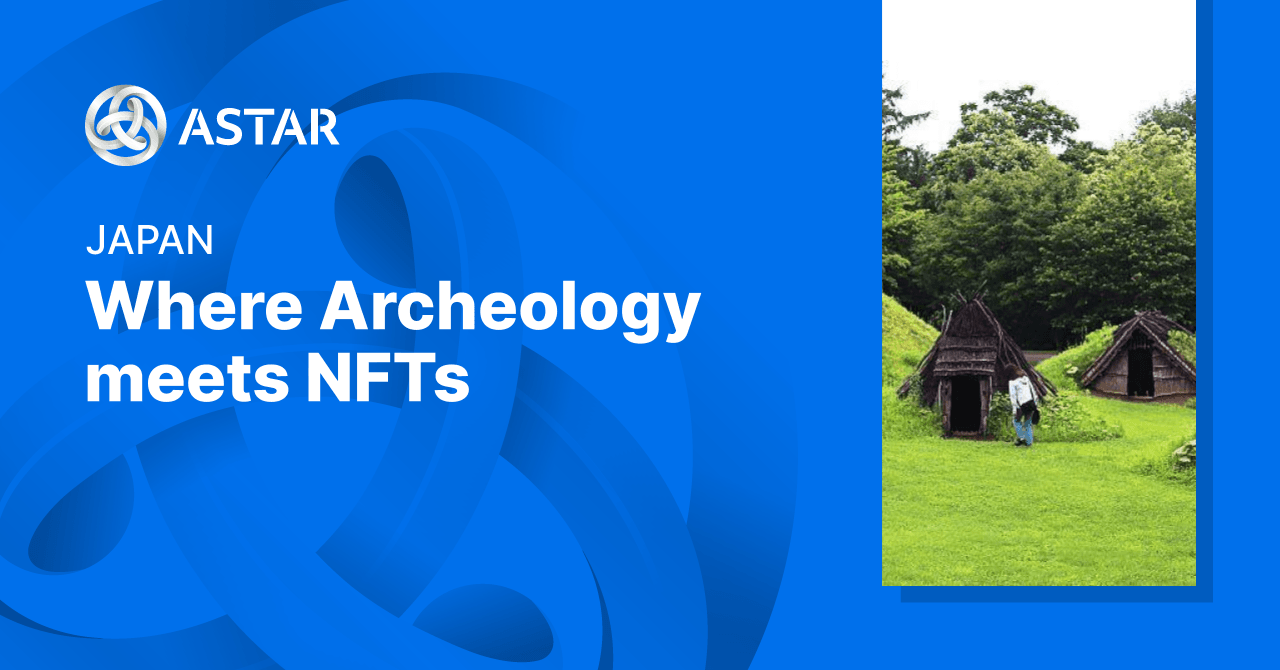 What's happening on Astar in Japan: Archeology x NFTs