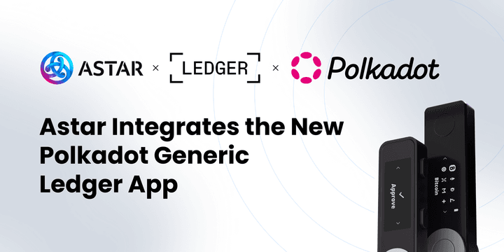 Astar Network Integrates the New Polkadot Generic Ledger App