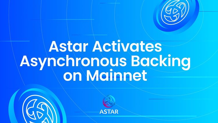 Astar Activates Asynchronous Backing on Mainnet