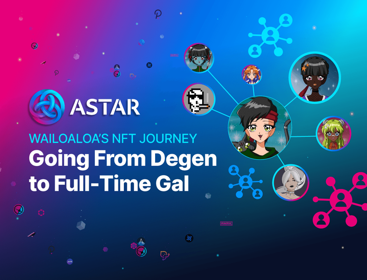 Wailoaloa’s NFT Journey: Going from Degen to full-time Gal